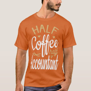 Halve koffie Halve accountant T-shirt