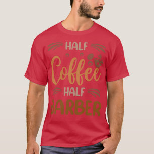 Halve koffie Halve Barber Funny Barber Inspirerend T-shirt