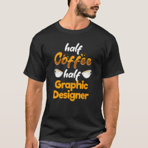 Halve koffie Halve grafische ontwerper Grafische a T-shirt