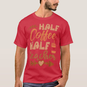 Halve koffie Halve leraar Funny Retro leraar Inspi T-shirt