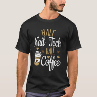 Halve koffie halve nageltechnische technologie t-shirt