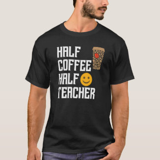 Halve koffie leraar leraar t-shirt