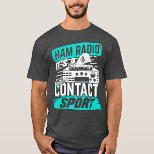 Ham Radio: Contact Sport Amateur Hams Gift T-shirt