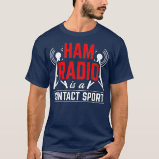 Ham Radio Is A Contact Sport Antenna Ham Radio T-shirt