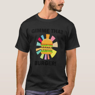 Hamburger Eten Ironische Zegswijze Geef Me Die Bur T-shirt