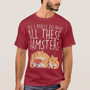 Hamster Pet Ja, ik heb dit echt nodig T-shirt