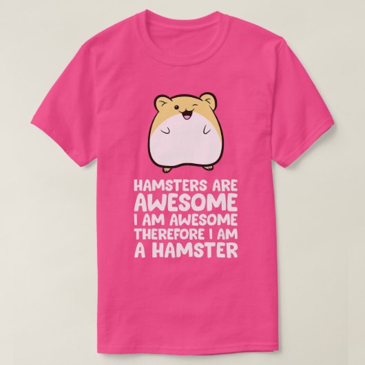 Hamsters zijn Geweldige Im Geweldige. Daarom ben i T-shirt (Design voorkant)