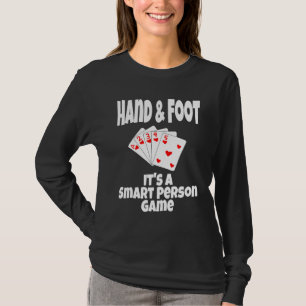 Hand & Foot Het Is Een Slim Persoon Kaartspel Pla T-shirt