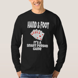 Hand & Foot Het is een slim persoon kaartspel Pla T-shirt