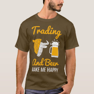 Handel en bier maken me een gelukkige aandelenmark t-shirt