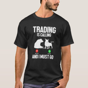 Handel roept, ik moet gaan Handelaar Aandelenmarkt T-shirt