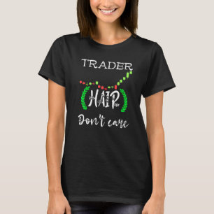 Handelaar Haar Dont Care Day Trading Stock Market T-shirt