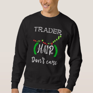 Handelaar Haar Dont Care Day Trading Stock Market  Trui