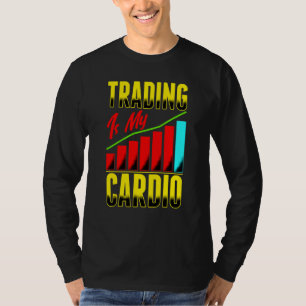 Handelen Is Mijn Cardio Dag Handelaar Handel Aande T-shirt