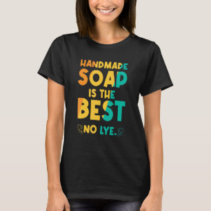Handgemaakte zeep is de beste No Lye T-shirt