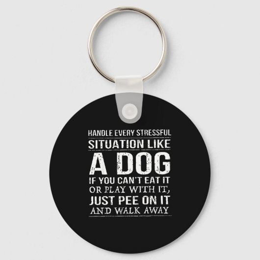 Handle Every Stressful Situation Like A Dog If You Sleutelhanger (Voorkant)