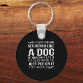 Handle Every Stressful Situation Like A Dog If You Sleutelhanger (Voorkant)