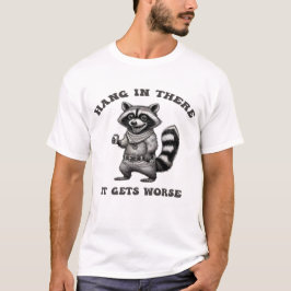 Hang daar in, het wordt erger - grappig wasbeer ca t-shirt