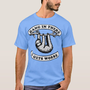 Hang erin het wordt erger Schattigee luiheid T-shirt