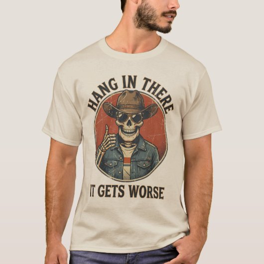 Hang In There It Gets Worse Funny Skeleton Cowboy T-shirt (Voorkant)