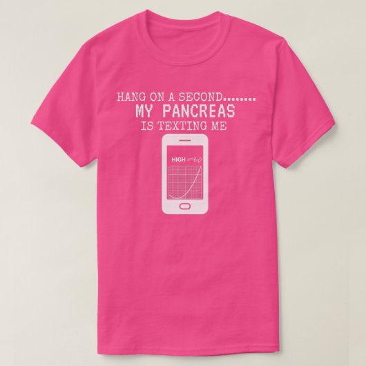 Hang On A Second My Pancreas Is Texting Me  T-shirt (Design voorkant)