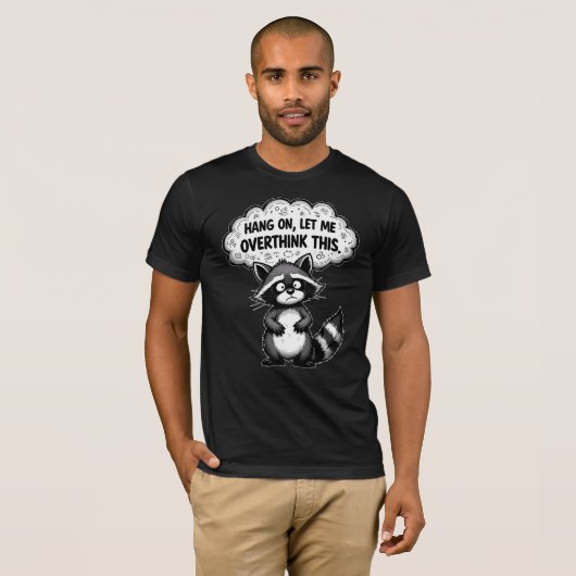 Hang On, Let Me Overthink This Funny Raccoon T-shirt (Voorkant volledig)