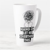 Hang on Let me overthink this Latte Mug Latte Mok (Rechterhoek)