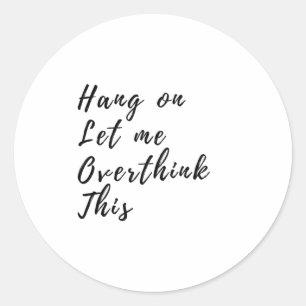 Hang op laat me dit overdenken - grappig overdenke ronde sticker