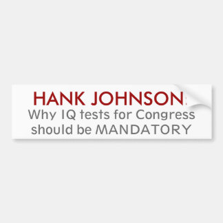 HANK JOHNSON: Waarom IQ-tests voor Congresleden .. Bumpersticker