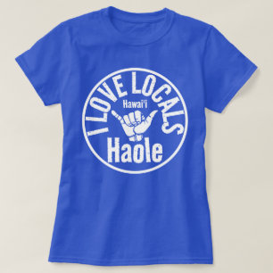 HAOLE IK HOU VAN DE LOKALE BEVOLKING SHAKA HAWAII T-SHIRT