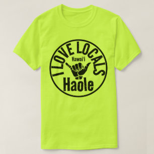HAOLE IK HOU VAN DE LOKALE BEVOLKING SHAKA HAWAII T-SHIRT