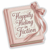 "Happily Hiding in Fiction" Bookish Quote Sticker (Devant)