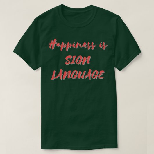 Happiness is Sign Language T-shirt (Design voorkant)