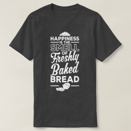Happiness Is The Smell Of Freshly Baked Bread Baki T-shirt (Design voorkant)