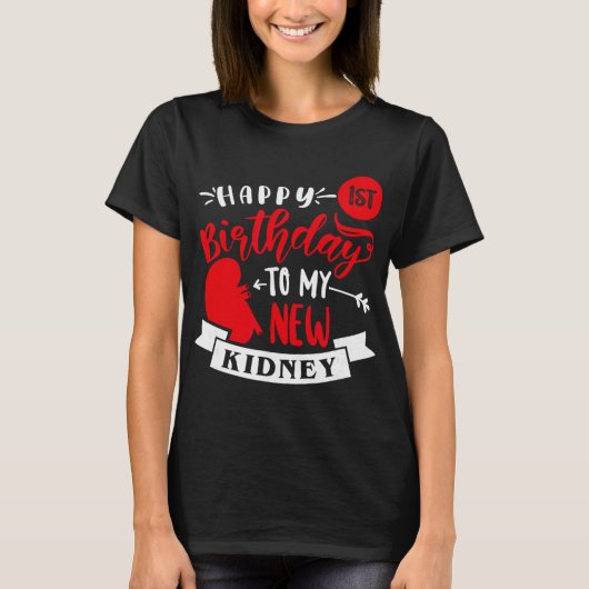 Happy 1st Birthday To My New Kidney, Transplant An T-shirt (Voorkant)