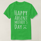 Happy Absent Moederdag T-shirt (Design voorkant)
