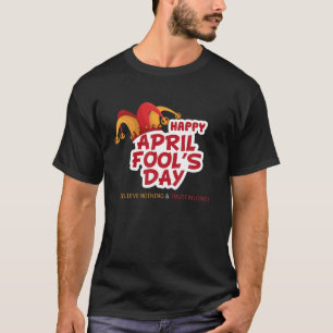 Happy April Fool's Day Quote - 1 april T-shirt