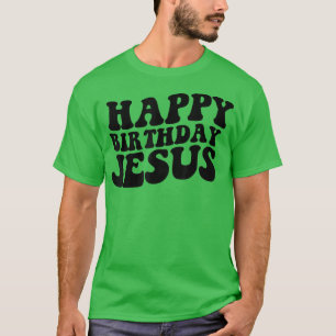 Happy Birthday Jesus, Jesus Happy 40th Birthday Se T-shirt