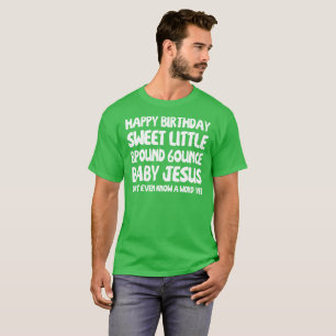 Happy Birthday Little Baby Jesus Ugly Sweater T-shirt