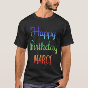 Happy Birthday Marci Idea T-shirt