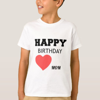 HAPPY BIRTHDAY MOM T-SHIRT