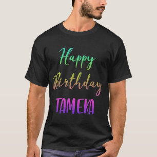 Happy Birthday Tameka Idea T-shirt