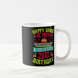 Happy Cinco de Mayo en ja het is mijn 21ste verjaa Koffiemok