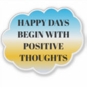 Happy Days Begin with Positive Thoughts Sticker (Voorkant)