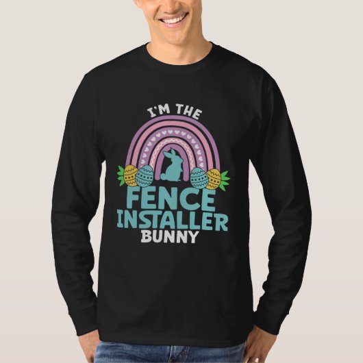 Happy Easter Day I m the Fence Installer Bunny T-shirt (Voorkant)