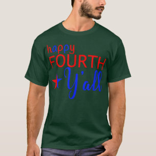Happy Fourth Y-all 4th Southern Holiday Sayin juli T-shirt