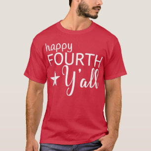 Happy Fourth Y-all 4th Southern Holiday Sayin juli T-shirt