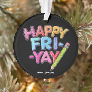 Happy Fri-Yay Vrijdag Lovers Funny Weekend Teacher Ornament