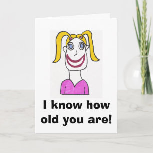 Happy Girl Birthday Card, ik weet hoe oud je... Kaart