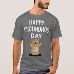 Happy Groundhog Day - Funny Groundhog Day Shirt